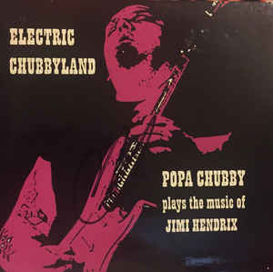 Electric Chubbyland: Popa Chubby Plays The Music Of Jimi Hendrix